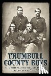 Mowery, Chris - Trumbull County Boys: Company H, 20th Ohio Volunteer Infantry in the Civil War