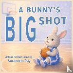 Ray, Antanette - A Bunny's Big Shot