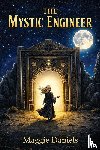 Daniels, Maggie - THE MYSTIC ENGINEER Where science meets the heart and soul