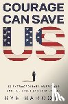 Barcott, Rye - Courage Can Save Us: Ten Extraordinary Americans and the Fight for Our Future