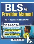 White, Pedro C. - BLS Provider Manual 2025-2026: Basic Life Support Resource with CPR, AED, Scenario-Based Learning, and 700 Practice Questions for Certification Prep