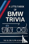 Journalist, Secret Car - A Little Book of BMW Trivia: 50 tales of Bavarian brilliance and blunders