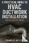 Nehme, Charles - A Practical Guide to HVAC Ductwork Installation: From Plan to Finish