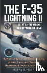 R. Hale, Avery - The F-35 Lightning II: Secrets of the World's Most Advanced Fighter Jet: How One Fighter Jet is Dominating the Air, Land, and Sea with Unmatched Power