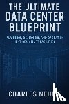 Nehme, Charles - The Ultimate Data Center Blueprint: Planning, Designing, and Operating Next-Gen Smart Facilities