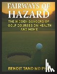 Tano, Benoit - Fairways of Hazard: The Hidden Dangers of Golf Courses on Health and Home