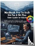 Veyland, Harper - MacBook Pro 16-inch M4 Pro & M4 Max User Guide for Adults: Comprehensive Manual for Setup Pro-Level Performance, Creative Applications Battery and Dis