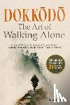 Eldric, Rowan - Dokkōdō The Art of Walking Alone: A Deep and Practical Exploration of Miyamoto Musashi's 21 Samurai Teachings to Navigate Solitude, Discipli