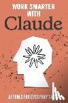 Cockman, Aaron - Work Smarter with Claude: AI Tools for Everyday Tasks