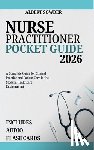 Sowder, Albert - Nurse Practitioner Pocket Guide 2026: A Complete Guide for Clinical Practice and Patient Care in the Modern Healthcare Environment