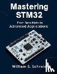 Schreier, William S. - Mastering STM32: From Bare-Metal to Advanced Applications