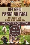 Michael, Andrew O. - Michael, A: OFF GRID FARM ANIMAL CARE & OWNERSHIP FOR BEGINN