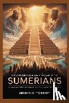 Torbert, Sidney K. - The Complete History and Mythology of the Sumerians: Civilization's Birthplace Through Its Stories and Divine Traditions
