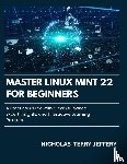 Jeffery, Nicholas Terry - Jeffery, N: Master Linux Mint 22 For Beginners