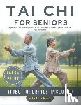 Zhao, Ming - Tai CHI for Seniors: Large Print Illustrated Beginner's Guide to Balance, Flexibility, Pain Relief, and Fall Prevention