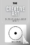 Mercurio, Elena - The Creative Art Path: Inspired by Rick Rubin's The Creative Act - Living with Purpose, Flow, and Originality