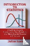 Scott, Julian - Introduction to Statistics: A Beginner's Guide to Understanding Data, Probability, and Making Smarter Decisions with Numbers