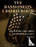 Gutierrez Cachullani, Iván Leandro - The Bandoneon Chord Book: 200+ Illustrated Chord Positions with a Practical Approach to Harmony