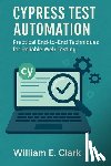 E. Clark, William - Cypress Test Automation: Practical End-to-End Techniques for Reliable Web Testing