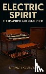 Cavanaugh, Miles J. - Electric Spirit: The Hammond and Leslie Story: History of the Hammond organ, Leslie speaker, jazz, rock, gospel, funk, hip hop, soul, fusion, jam band
