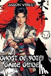 Virest, Jason - Ghost of Yōtei Game Guide: Master Every Weapon, Dominate Combat, and Conquer Ezo - Expert Strategies and Secrets for PS5 Players