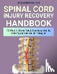 Foster, Wilson - Spinal Cord Injury Recovery Handbook: 12-Week At-Home Rehab Exercises, Mobility Training, and Pain Relief Strategies