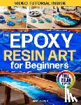 Alder, Lena - The Epoxy Resin Art for Beginners: The Complete Illustrated Guide to Start Without Costly Tools, Avoid Mistakes, and Create Professional Jewelry, Déco