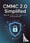 Brown, Jacob A. - CMMC 2.0 Simplified: A Beginner's Guide to DoD Cybersecurity and Compliance Success