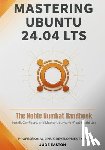 Easton, Jude - Mastering Ubuntu 24.04 LTS: The Noble Numbat Handbook: A Complete Guide to Installing, Customizing, and Mastering Ubuntu Linux for Beginners and Power