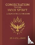 Callaway, Jeff - Consecration to the Holy Spirit: 33 Days in the Upper Room