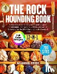 R. Geode, William - The Rockhounding Book: Complete Guide to Tools, Techniques & Expert Identification, Plus 700 GPS-Verified Sites with Pro Collecting Tips for 200+ Gems