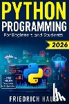 Haus, Friedrich - Python Programming for Beginners and Students: The Ultimate Python Crash Course with Interactive Exercises, High-Performing Resume Templates and Prior