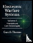 Thomas, Gareth - Electronic Warfare Systems: Volume I: Foundations & Core Technologies