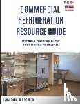 Oakley, Scott - Commercial Refrigeration Resource Guide: Essential Skills, Tools, and Troubleshooting for Technicians and HVAC Professionals