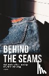 Malenkovic, Voja - Behind the Seams - The Art of Denim Craftsmanship & Sustainable Jeans Making: Inside the World of Denim Craftsmanship, Raw Selvedge, and Sustainable J