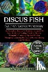 Laren, Victor O. - Discus Fish: The Complete Beginner's Roadmap to Expert Pet Care, Nutritious Feeding, Breeding Mastery, Thoughtful Grooming, Optimal Habitat Management