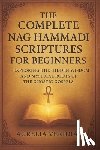 Veridian, Aurelia - The Complete Nag Hammadi Scriptures for Beginners: Exploring the Hidden Wisdom and Mystical Roots of the Gnostic Gospels