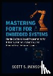 S. Jackson, Scott - Mastering Forth for Embedded Systems: Hands-On Stack-Based Programming for Robotics, Sensors, Actuators, and Efficient Low-Resource Devices