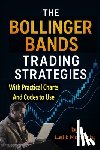 Mohanty, Lalit Prasad - The Bollinger Bands Trading Strategies: With Practical Charts and Codes to Use