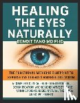 Tano, Benoit - Healing the Eyes Naturally: The Functional Medicine Blueprint to Reverse Eye Diseases and Restore Vision: A Complete Clinical Guide to Nutritional, De