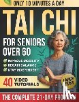 Turner, Laura Mei - 10-Minute Tai Chi for Seniors Over 60: A Step-by-Step 21-Day Plan to Regain Balance, Prevent Falls & Stay Independent Illustrated Exercises, Video Les