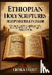 Hart, Liora - Ethiopian Holy Scriptures: The Expanded Bible in English: 88 Books of Divine Wisdom, Prophecy, and Mystery Revealed