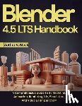 V. Mesh, Aether - Blender 4.5 LTS Handbook: A Comprehensive Guide To 3d Modeling, Animation, Rendering, Vfx, Simulation, And Video Editing Mastery