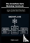 Coyle, Clayton - The Snowflake Data Modeling Handbook: Accelerate Development, Optimize Queries, and Design Enterprise-Grade Models with Confidence