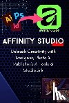 Daly, Abdelbasset - The Complete Pro-Guide to the All-New Affinity Studio: The A-to-Z Master Manual: Master Vector, Pixel, & Layout Design: Advanced Techniques for Photo,