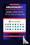 J. Collins, Ethan - Microsoft Office 365 Mastery Bible User Guide 2026 Edition: The Ultimate All-in-One Guide to Word, Excel, PowerPoint, Outlook, and Teams