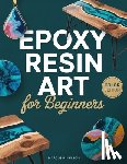 Nelson, Marcus B. - Epoxy Resin Art for Beginners: Your Guide to Creating Stunning Projects from Start to Finish