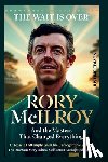 Edmond, Justine - The Wait Is Over: Rory McIlroy And the Masters That Changed Everything : 17 Years, 11 Attempts, and One Unforgettable Sunday - The Dramatic Story Behi