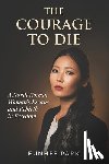Park, Eunhee - The Courage To Die: A North Korean Woman's Escape and Rebirth in Freedom