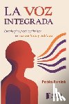 Buniak, Pablo - La Voz Integrada: Estrategias para optimizar la voz cantada y hablada